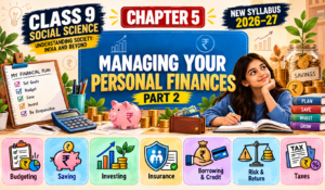 Class 9 Social Science Chapter 5 – Managing Your Personal Finances | Part 2